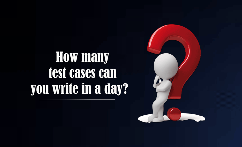 how many test cases can you write in a day?